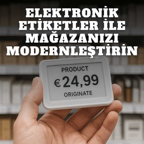 Elektronik Etiketler ile Mağazanızı Modernleştirin