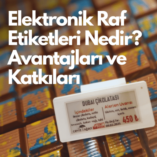 Elektronik Raf Etiketleri Nedir? Avantajları ve Perakende Sektörüne Katkıları